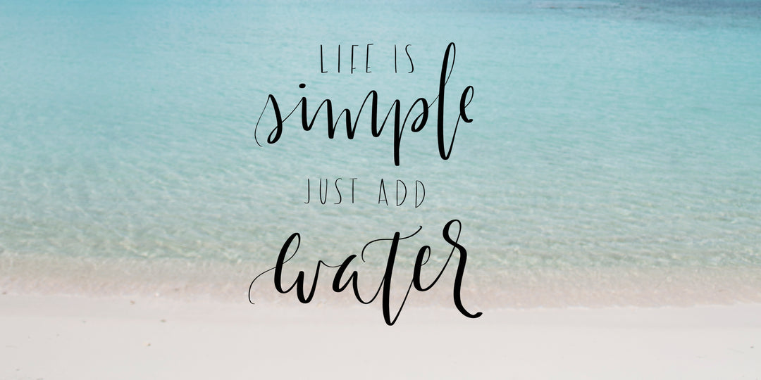 Life is Simple -- Just Add Water