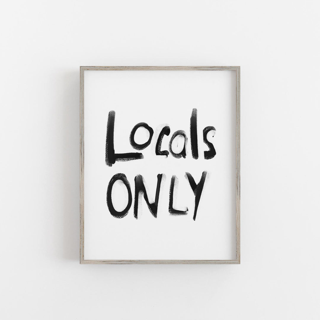 Black & White Locals Only - Art Print or Canvas - Jetty Home