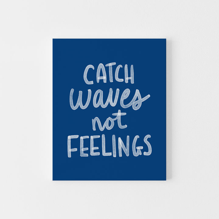 Catch Waves Not Feelings - Art Print or Canvas - Jetty Home