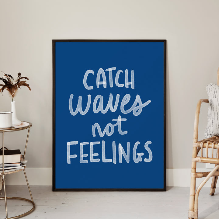 Catch Waves Not Feelings - Art Print or Canvas - Jetty Home