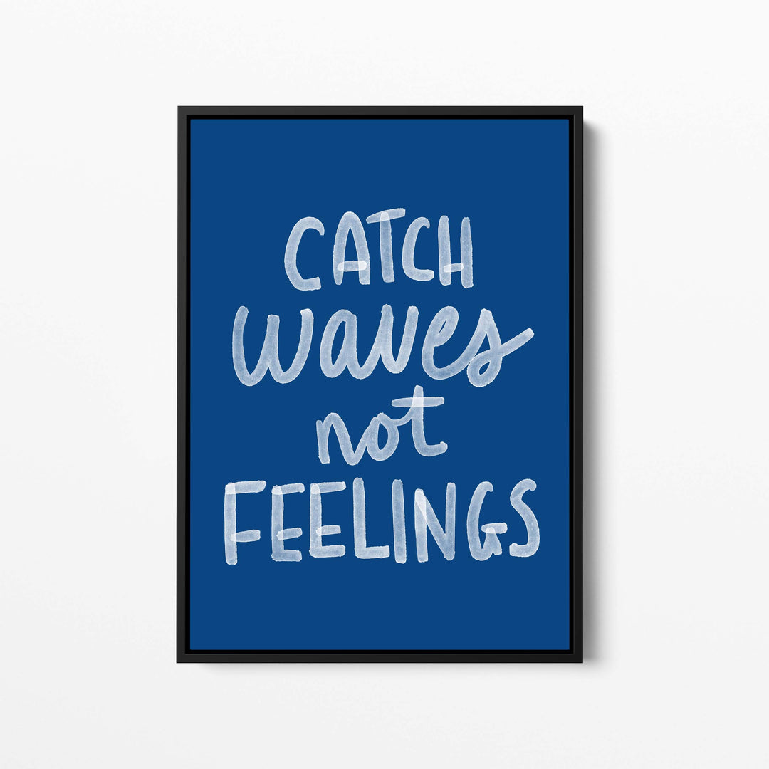 Catch Waves Not Feelings