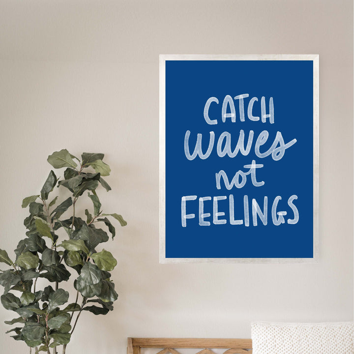 Catch Waves Not Feelings