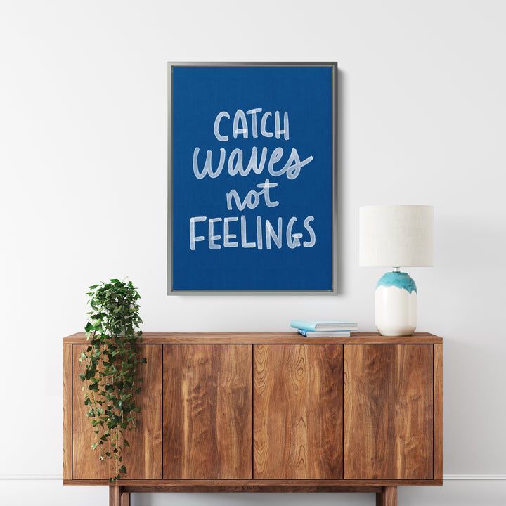 Catch Waves Not Feelings - Art Print or Canvas - Jetty Home