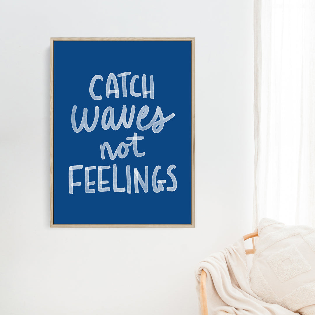 Catch Waves Not Feelings - Art Print or Canvas - Jetty Home