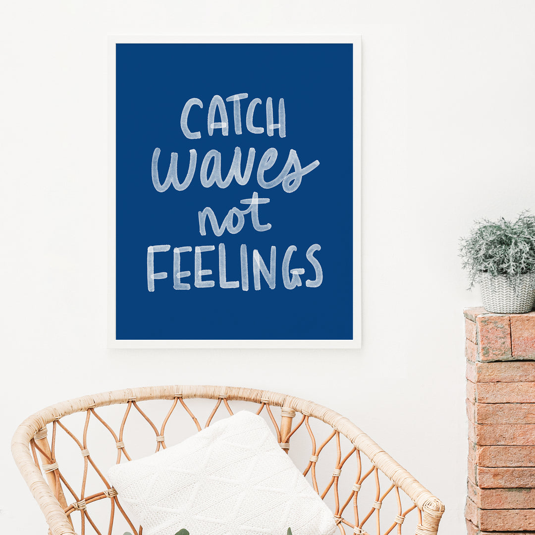 Catch Waves Not Feelings - Art Print or Canvas - Jetty Home