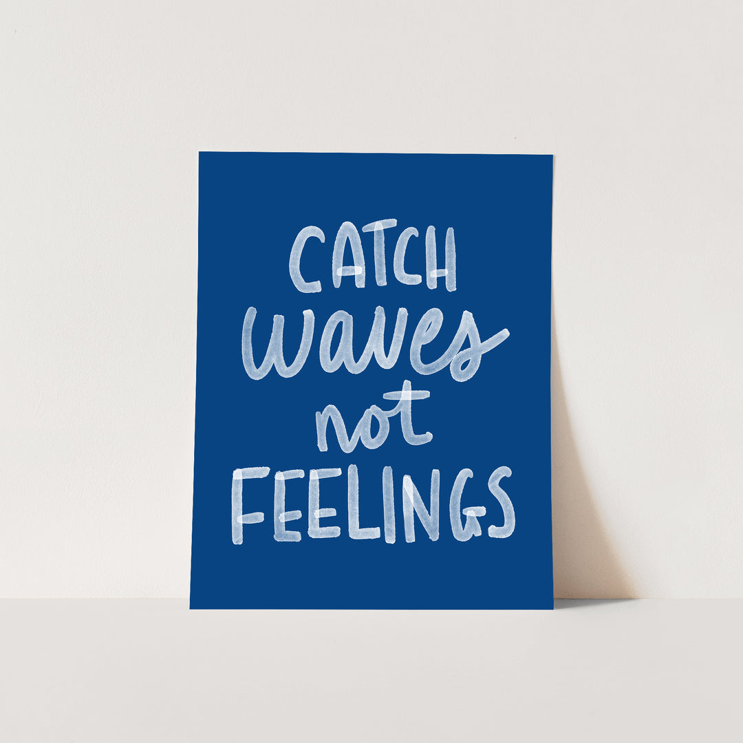 Catch Waves Not Feelings - Jetty Home